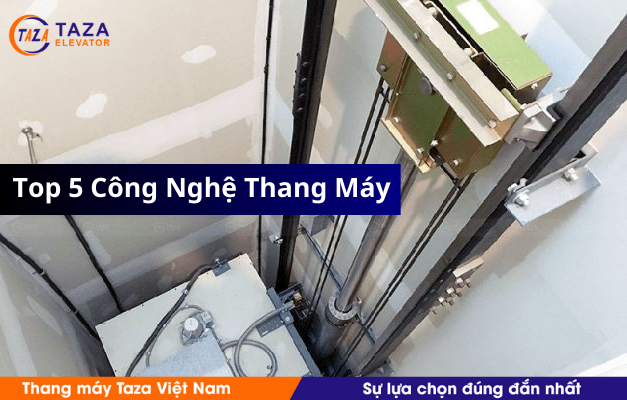 Top 5 công nghệ thang máy phổ biến nhất hiện nay