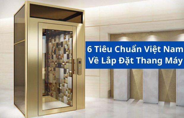 6 tiêu chuẩn Việt Nam về lắp đặt thang máy cần phải biết 