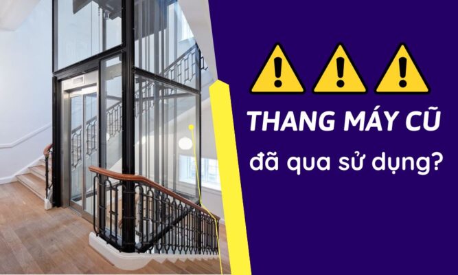 Cảnh báo: Thang máy “second hand” - Rủi ro tiềm ẩn!