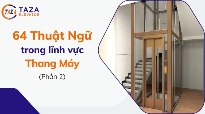 64 thuật ngữ sử dụng trong lĩnh vực thang máy – Phần 2
