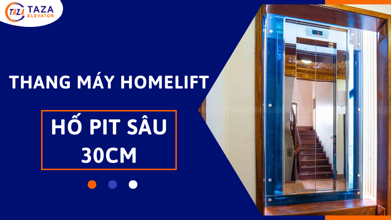 Giải pháp thông minh: Thang máy Homelift hố PIT sâu 30cm