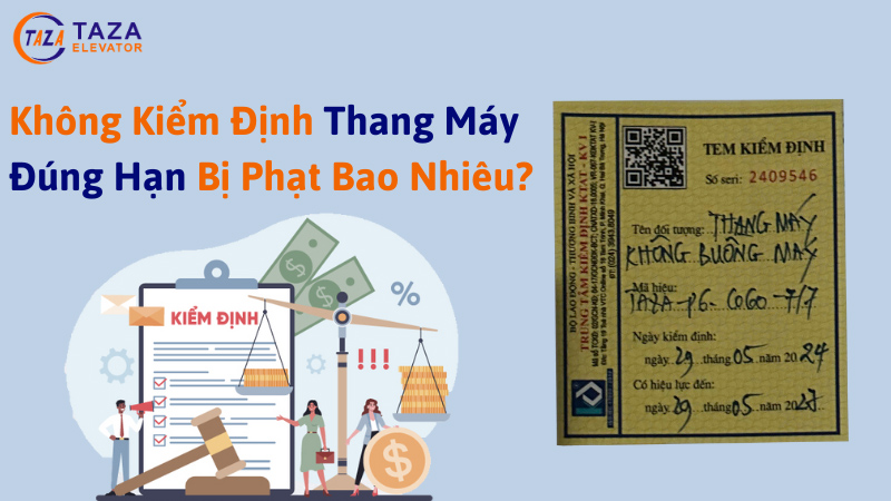 Không kiểm định thang máy đúng thời hạn bị phạt bao nhiêu?