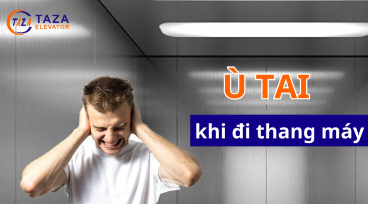 Đi thang máy bị ù tai: nguyên nhân và cách xử lý