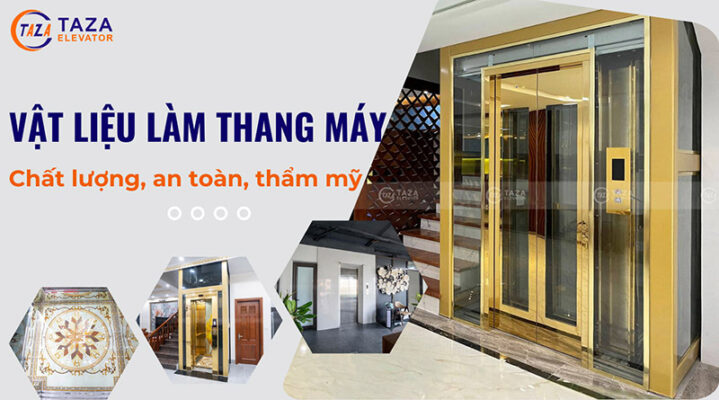 Các vật liệu làm thang máy: Chất lượng, an toàn, thẩm mỹ