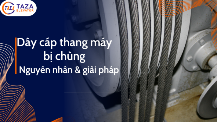 Dây cáp thang máy bị chùng: Nguyên nhân và giải pháp