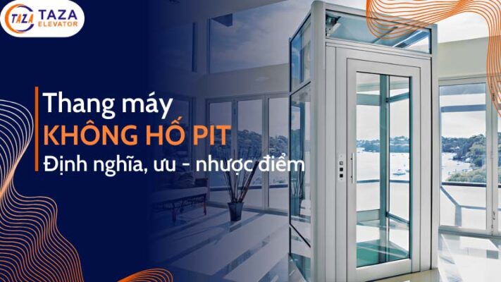 Thang máy không hố PIT: Định nghĩa, ưu và nhược điểm 