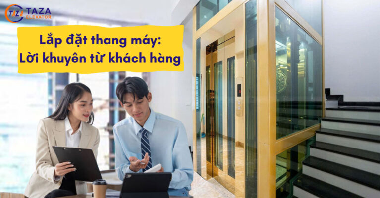Lắp đặt thang máy: Những lời khuyên thực tế từ khách hàng