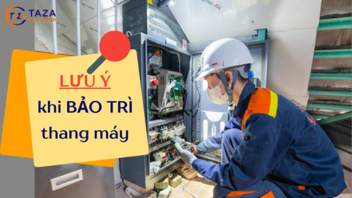 Bảo trì thang máy cần lưu ý những vấn đề gì?