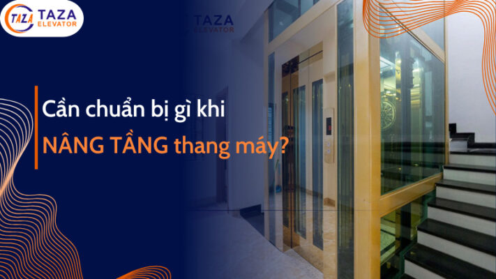 Cần chuẩn bị gì khi nâng tầng thang máy?