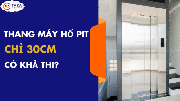 Không cần đào sâu nền móng: Thang máy hố PIT chỉ 30cm liệu có khả thi?