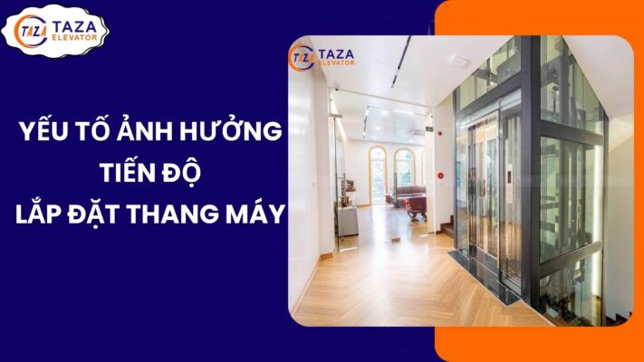 Những yếu tố ảnh hưởng đến tiến độ lắp đặt thang máy