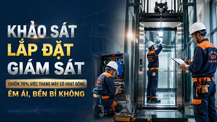 Khảo sát, lắp đặt và giám sát - Quyết định chất lượng vận hành thang máy
