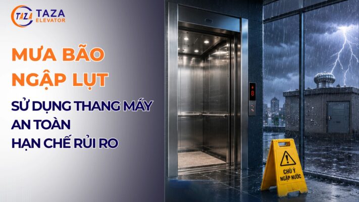 Mưa bão, ngập lụt: Sử dụng thang máy an toàn để hạn chế rủi ro