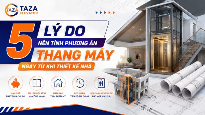 5 lý do nên tính phương án thang máy ngay từ khi thiết kế nhà