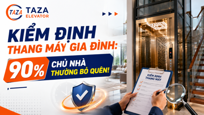 Kiểm định thang máy gia đình: 90% chủ nhà thường bỏ quên!